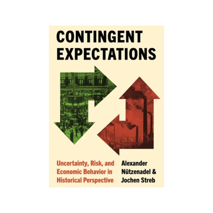 Contingent Expectations: Uncertainty, Risk, And Economic Behavior In Historical Perspective - Alexander Nützenadel - Alexander Ntzenadel