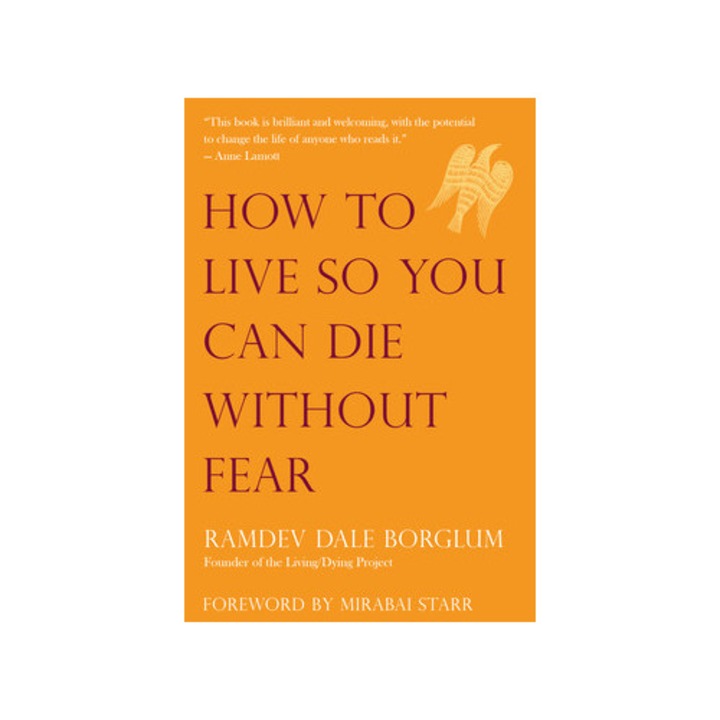 How To Live So You Can Die Without Fear - Ramdev Dale Borglum