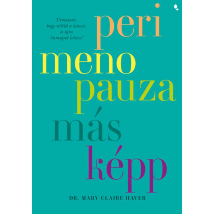 Perimenopauza másképp - Útmutató, hogy túléld a káoszt és újra önmagad lehess! - Mary Claire Haver