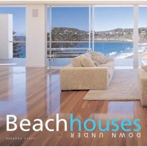 Beach Houses Down Under - Stephen Crafti