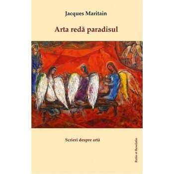 Arta reda paradisul - Jacques Maritain Arta reda paradisul - Jacques Maritain