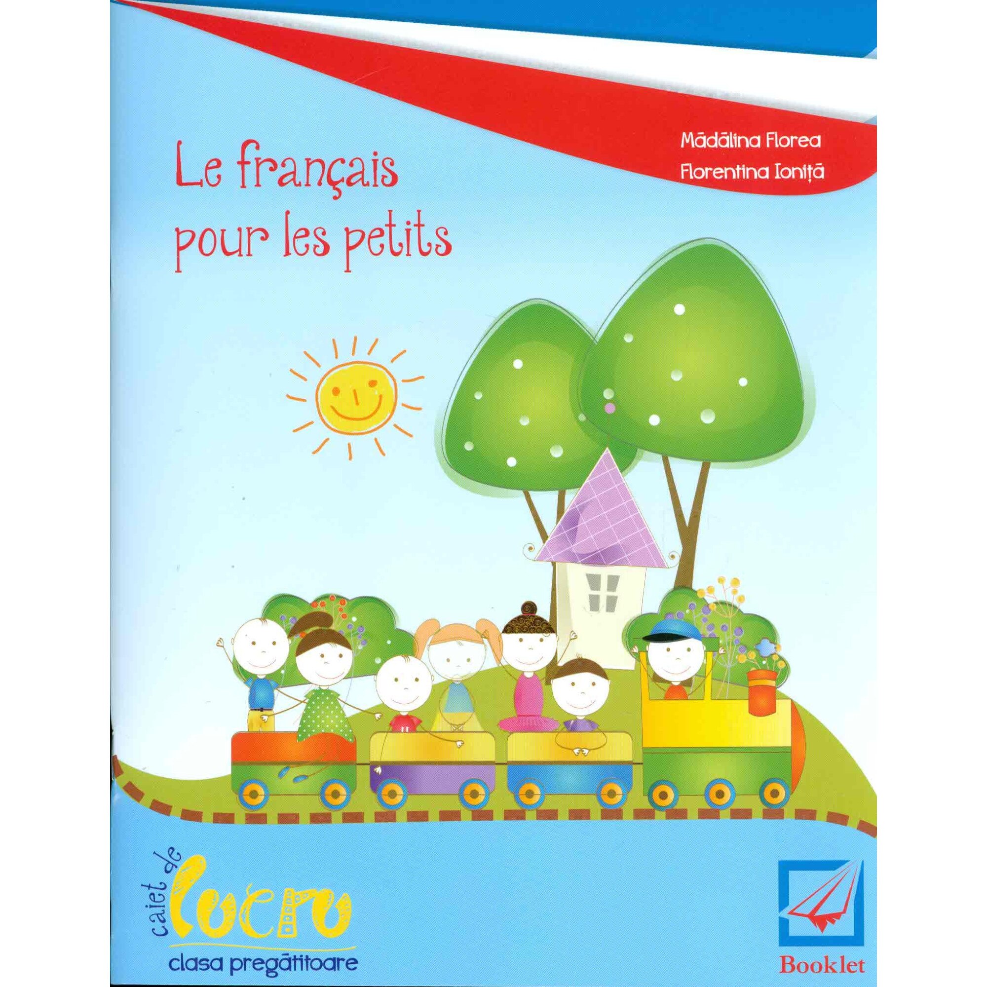 Le francais pour les petits - caiet de lucru pentru clasa I - Madalina Florea,Florentina Ionita