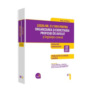 Legea nr. 51/1995 pentru organizarea si exercitarea profesiei de avocat si legislatie conexa - 22 iunie 2017. Editie tiparita pe hartie alba Legea nr. 51/1995 pentru organizarea si exercitarea profesiei de avocat si legislatie conexa - 22 iunie 2017. Editie tiparita pe hartie alba