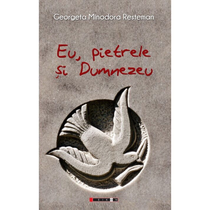 Eu, pietrele si Dumnezeu - Georgeta Minodora Resteman