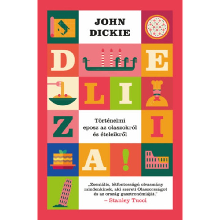 Delizia! - Történelmi eposz az olaszokról és ételeikről - John Dickie