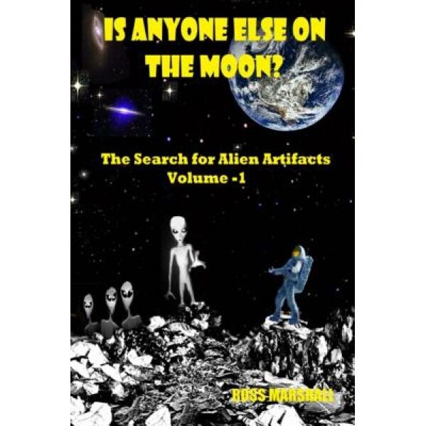 Is Anyone Else on the Moon?: The Search for Alien Artifacts, Ross Marshall (Author)