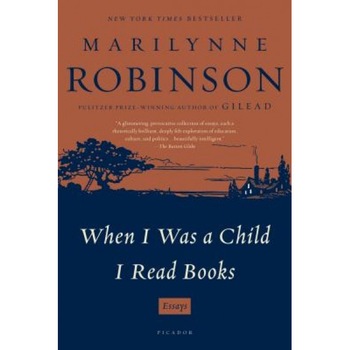 When I Was a Child I Read Books: Essays, Marilynne Robinson (Author) When I Was a Child I Read Books: Essays, Marilynne Robinson (Author)