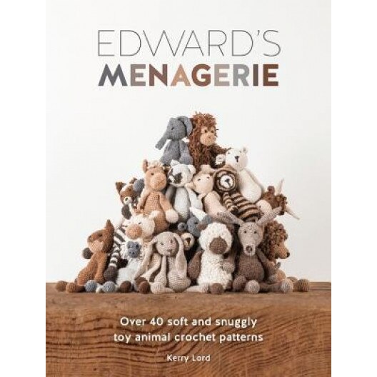 Edward's Menagerie: Over 40 Soft and Snuggly Toy Animal Crochet Patterns, Kerry Lord (Author)