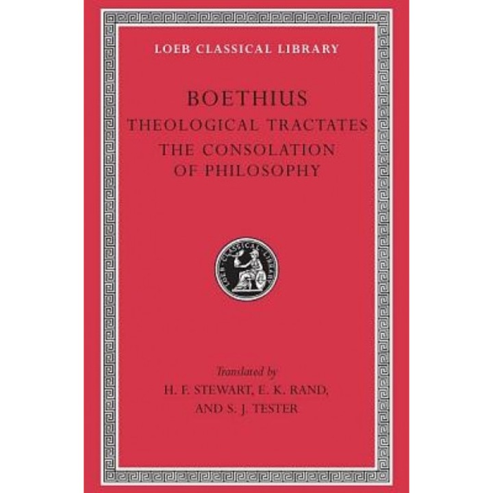 Theological Tractates. the Consolation of Philosophy, Boethius (Author)