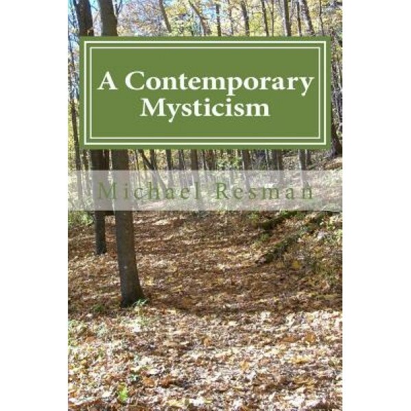 A Contemporary Mysticism: Support on the Spiritual Path, Michael Resman (Author)