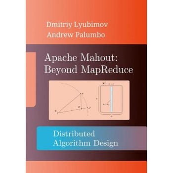 Apache Mahout: Beyond Mapreduce, Dmitriy Lyubimov (Author) Apache Mahout: Beyond Mapreduce, Dmitriy Lyubimov (Author)