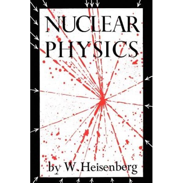 Nuclear Physics, W. Heisenberg (Author)
