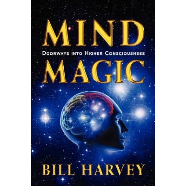 Mind Magic: Doorways Into Higher Consciousness, Bill Harvey (Author)