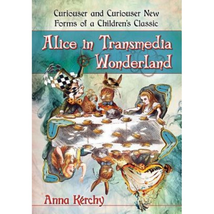 Alice in Transmedia Wonderland: Curiouser and Curiouser New Forms of a Children's Classic, Anna Kerchy (Author)
