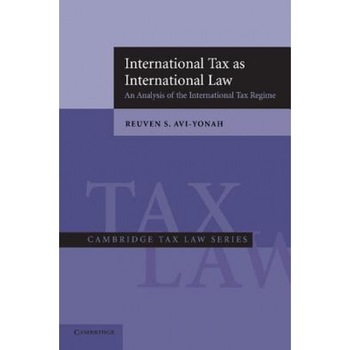 International Tax as International Law: An Analysis of the International Tax Regime, Reuven S. Avi-Yonah (Author) International Tax as International Law: An Analysis of the International Tax Regime, Reuven S. Avi-Yonah (Author)