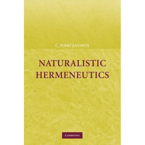 Naturalistic Hermeneutics, C. Mantzavinos (Author)