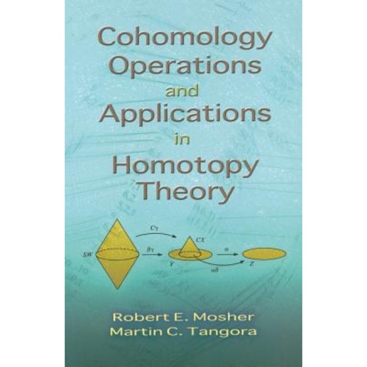 Cohomology Operations and Applications in Homotopy Theory, Robert E. Mosher (Author)