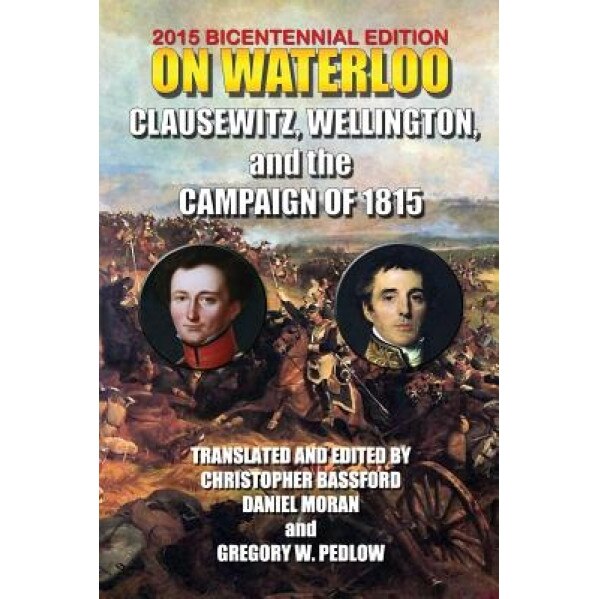 On Waterloo, And Wellingto Clausewitz and Wellington (Author)
