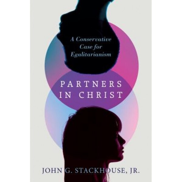 Partners in Christ: A Conservative Case for Egalitarianism, John G., Jr. Stackhouse (Author)