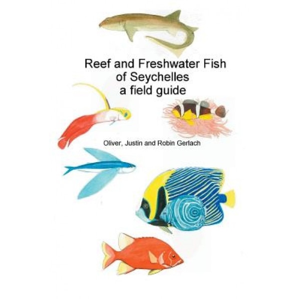 Reef and Freshwater Fish of Seychelles: A Field Guide, Oliver Gerlach (Author)