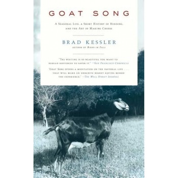 Goat Song: A Seasonal Life, a Short History of Herding, and the Art of Making Cheese, Brad Kessler (Author) Goat Song: A Seasonal Life, a Short History of Herding, and the Art of Making Cheese, Brad Kessler (Author)