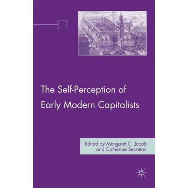 The Self-Perception of Early Modern Capitalists - Margaret C. Jacob (Author)