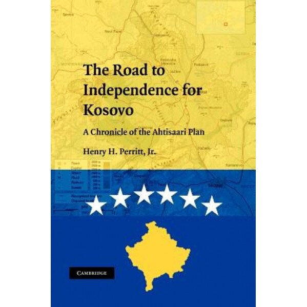 The Road to Independence for Kosovo: A Chronicle of the Ahtisaari Plan, Henry H., JR. Perritt (Author)