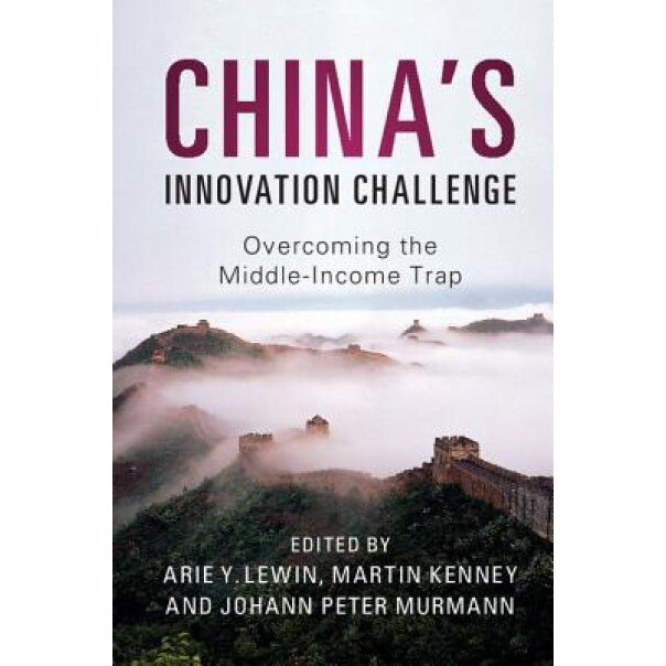 China's Innovation Challenge: Overcoming the Middle-Income Trap - Arie Y., Professor Lewin (Editor)
