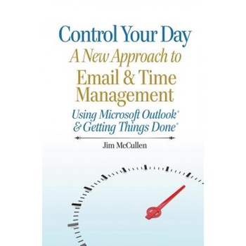 Control Your Day: A New Approach to Email and Time Management Using Microsoft(r) Outlook and the Concepts of Getting Things Done(r) - Jim McCullen (Author) Control Your Day: A New Approach to Email and Time Management Using Microsoft(r) Outlook and the Concepts of Getting Things Done(r) - Jim McCullen (Author)