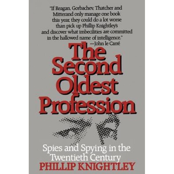 The Second Oldest Profession: Spies and Spying in the Twentieth Century, Phillip Knightley (Author)