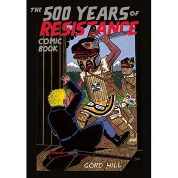 The 500 Years of Resistance Comic Book, Gord Hill The 500 Years of Resistance Comic Book, Gord Hill