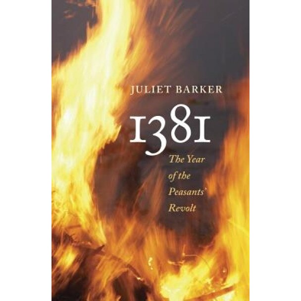1381: The Year of the Peasants' Revolt, Juliet Barker (Author)