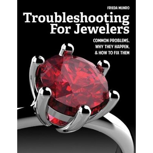 Troubleshooting for Jewelers: Common Problems, Why They Happen and How to Fix Them, Frieda Munro (Author)