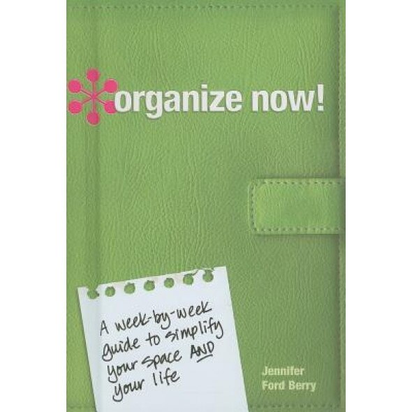 Organize Now!: A Week-By-Week Guide to Simplify Your Space and Your Life!, Jennifer Berry (Author)
