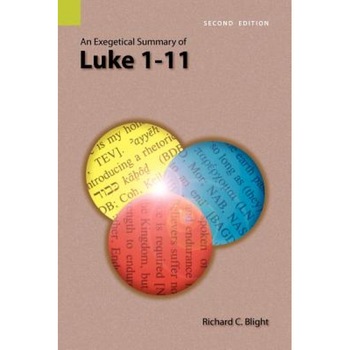 An Exegetical Summary of Luke 1-11, 2nd Edition, Richard C. Blight (Author) An Exegetical Summary of Luke 1-11, 2nd Edition, Richard C. Blight (Author)