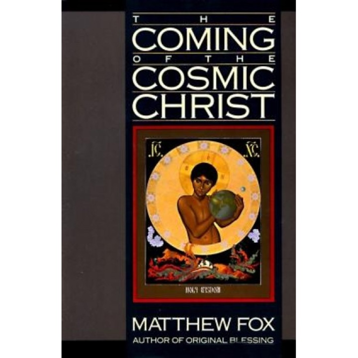 The Coming of the Cosmic Christ, Matthew Fox