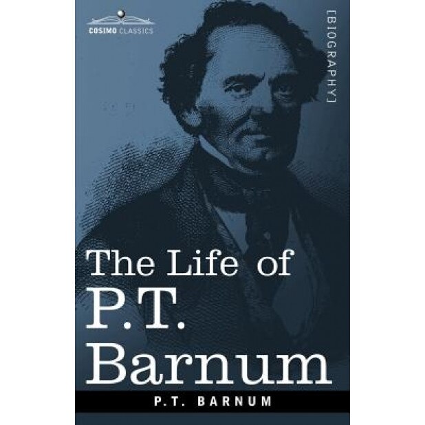 The Life of P.T. Barnum, P. T. Barnum (Author)