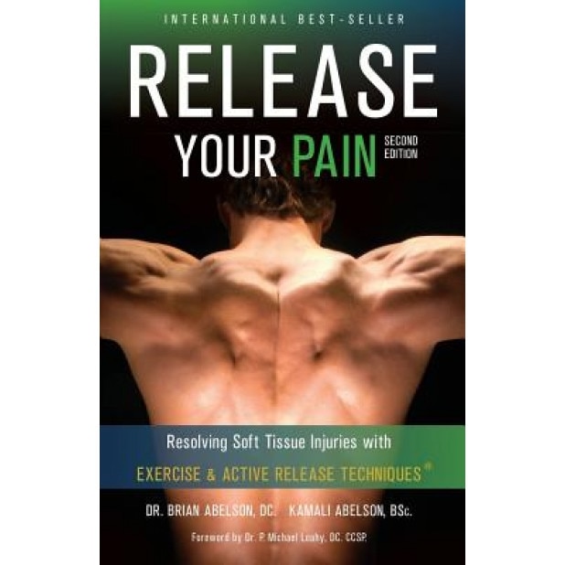 Release Your Pain - Resolving Soft Tissue Injuries with Exercise and Active Release Techniques - Brian James Abelson (Author)