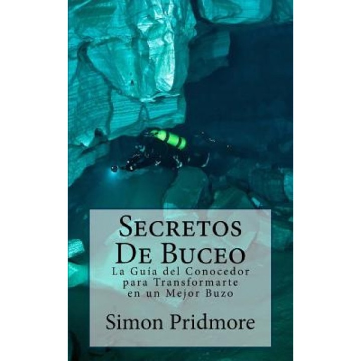 Secretos de Buceo: La Guia del Conocedor Para Transformarte En Un Mejor Buzo, Simon Pridmore (Author)
