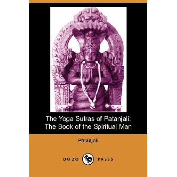 The Yoga Sutras of Patanjali: The Book of the Spiritual Man (Dodo Press), Patanjali (Author)