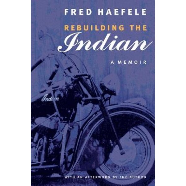 Rebuilding the Indian: A Memoir, Fred Haefele (Author)