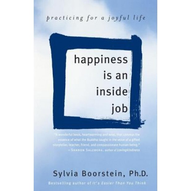 Happiness Is an Inside Job: Practicing for a Joyful Life, Sylvia Boorstein