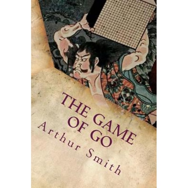 The Game of Go: Illustrated, Arthur Smith (Author)