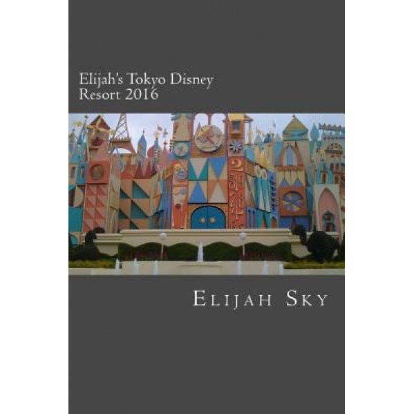 Elijah's Tokyo Disney Resort 2016, Elijah Sky (Author)