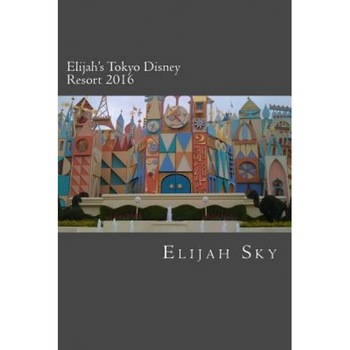 Elijah's Tokyo Disney Resort 2016, Elijah Sky (Author) Elijah's Tokyo Disney Resort 2016, Elijah Sky (Author)