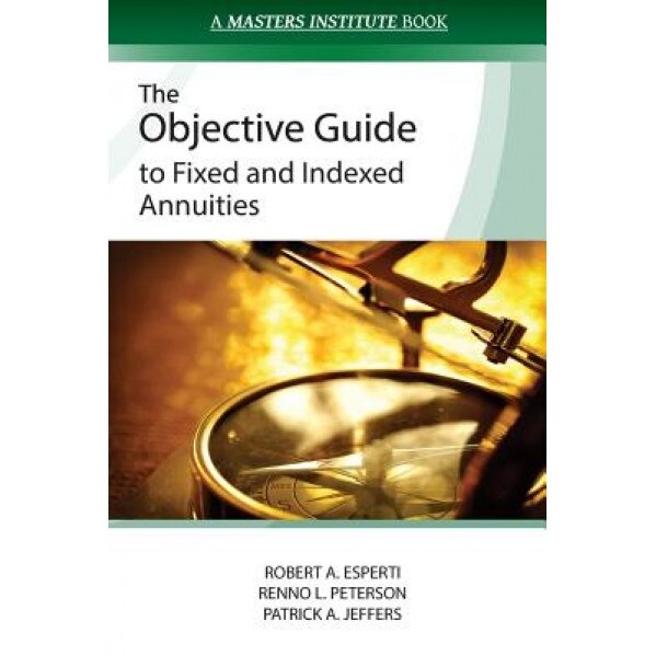 The Objective Guide to Fixed and Indexed Annuities - Robert a. Esperti (Author)