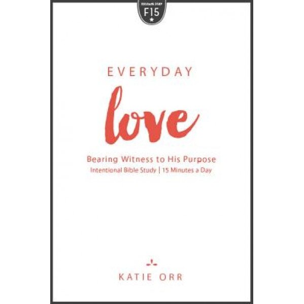 Everyday Love: Bearing Witness to His Purpose, Katie Orr (Author)