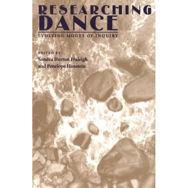 Researching Dance: Evolving Modes of Inquiry, Sondra Horton Fraleigh (Author)