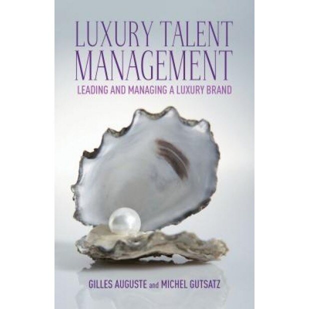 Luxury Talent Management: Leading and Managing a Luxury Brand, Michel Gutsatz (Author)