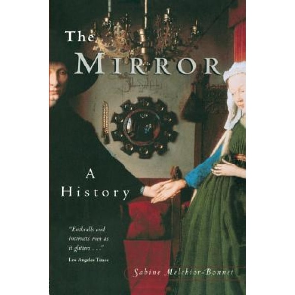 The Mirror: A History, Sabine Melchior-Bonnet (Author)